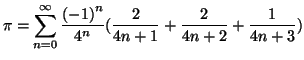 $\displaystyle \pi =
\sum_{n=0}^{\infty}{ \frac{{(-1)}^n}{{4}^n}
( \frac{2}{4n+1} + \frac{2}{4n+2} + \frac{1}{4n+3} ) }$