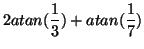 $\displaystyle 2atan(\frac{1}{3}) + atan(\frac{1}{7})$