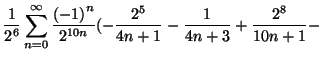$\displaystyle \frac{1}{2^6} \sum_{n=0}^{\infty}{ \frac{{(-1)}^n}{2^{10n}}
( -\frac{2^5}{4n+1} - \frac{1}{4n+3} + \frac{2^8}{10n+1} - }$