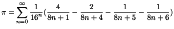 $\displaystyle \pi =
\sum_{n=0}^{\infty}{ \frac{1}{{16}^n}
( \frac{4}{8n+1} - \frac{2}{8n+4} - \frac{1}{8n+5} - \frac{1}{8n+6} ) }$